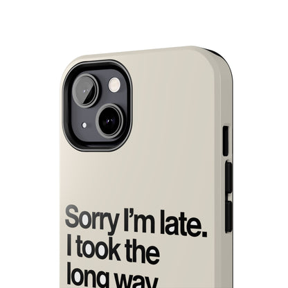 Sorry I'm Late, I Took The Long Way — iPhone Tough Case