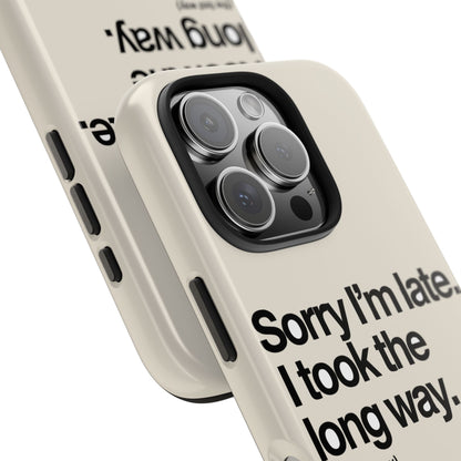 Sorry I'm Late, I Took The Long Way — iPhone Tough Case