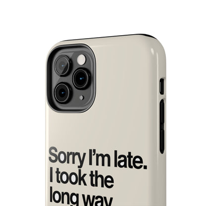 Sorry I'm Late, I Took The Long Way — iPhone Tough Case