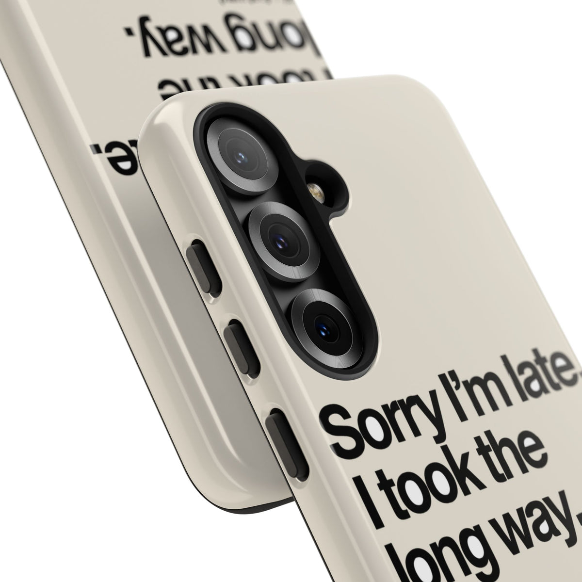 Sorry I'm Late, I Took The Long Way — Samsung Galaxy Tough Case