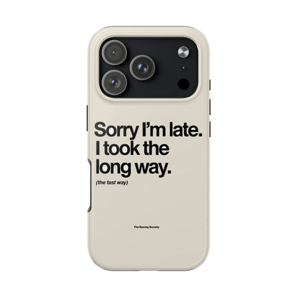 Sorry I'm Late, I Took The Long Way — iPhone Tough Case