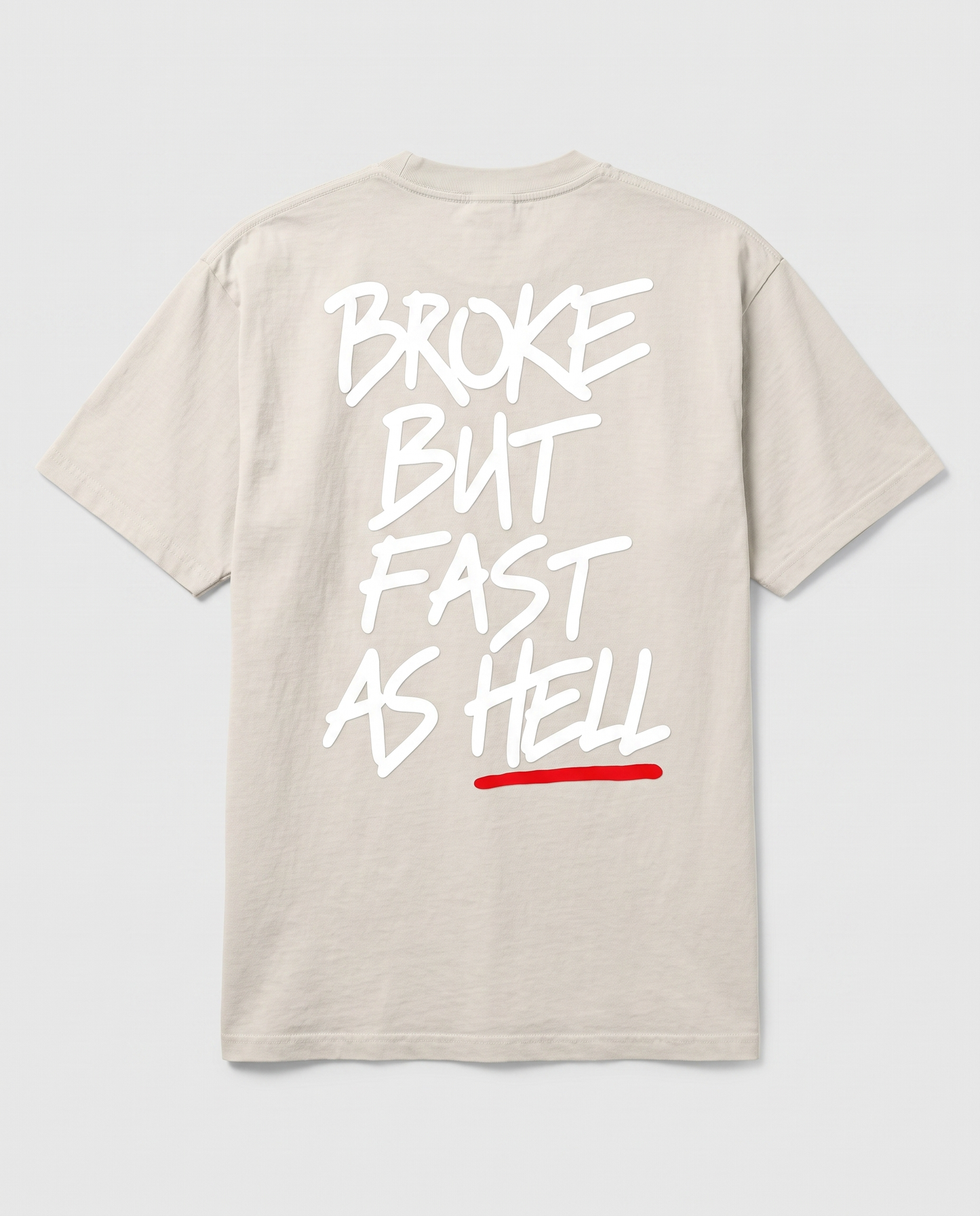 Broke But Fast As Hell — back flat, Faded Bone
