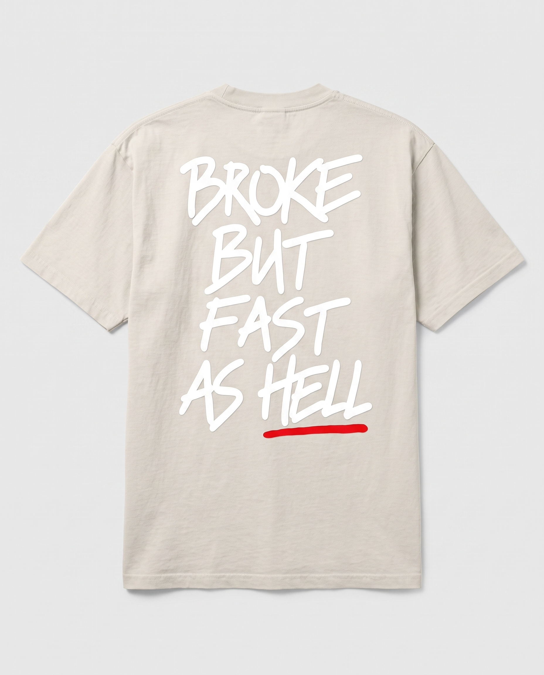 Broke But Fast As Hell — back flat, Faded Bone