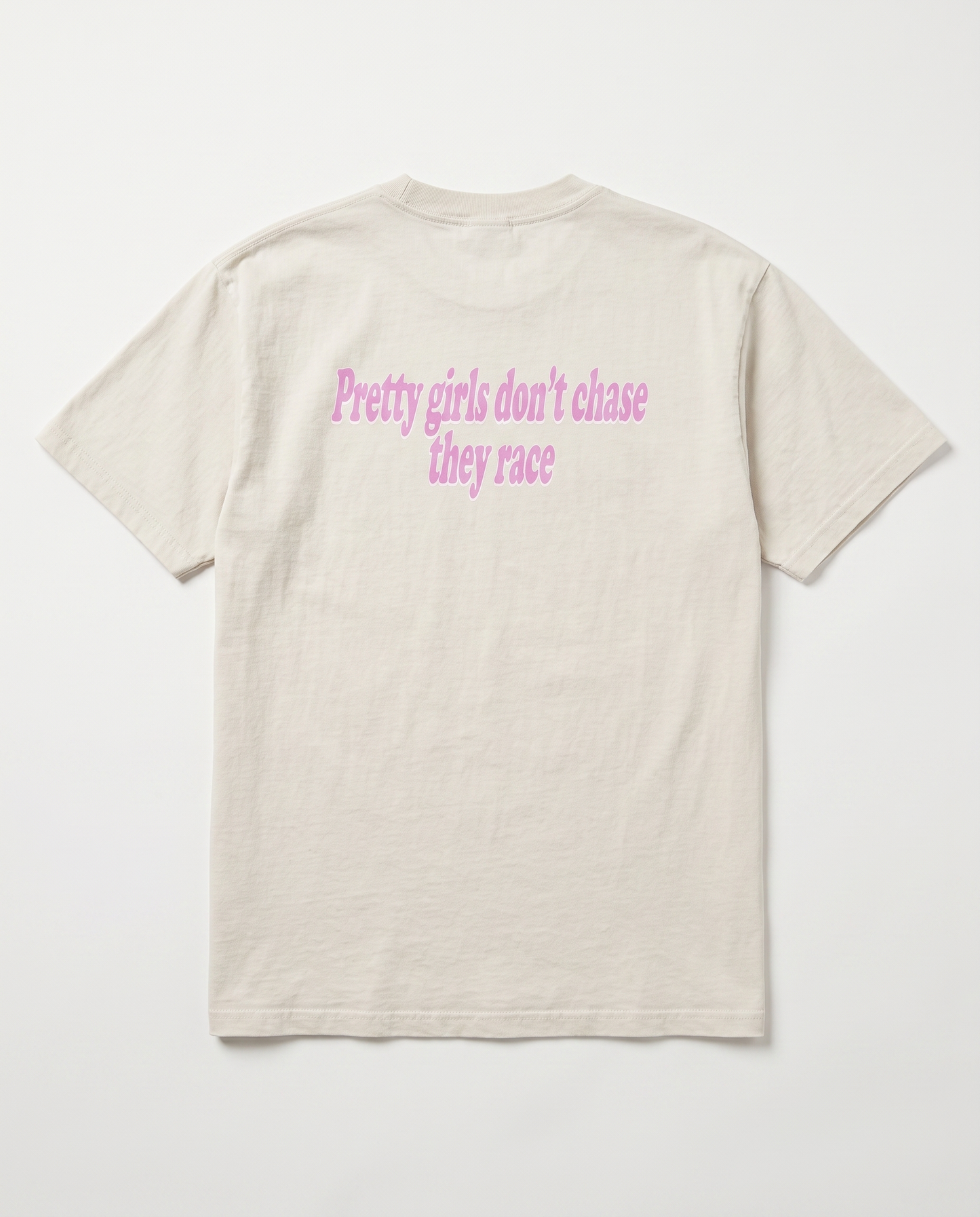 Pretty Girls Don't Chase They Race — back flat, Faded Bone