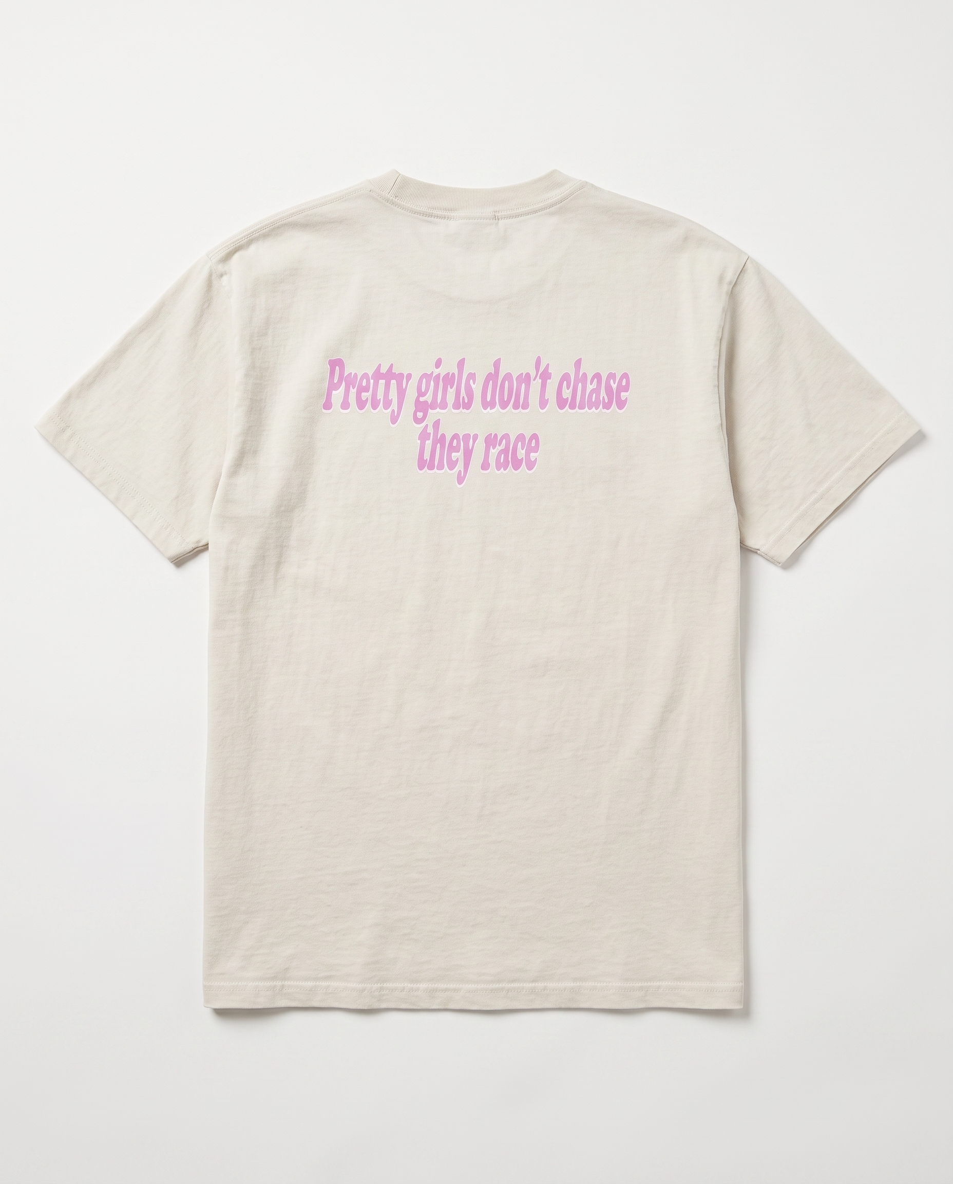 Pretty Girls Don't Chase They Race — back flat, Faded Bone