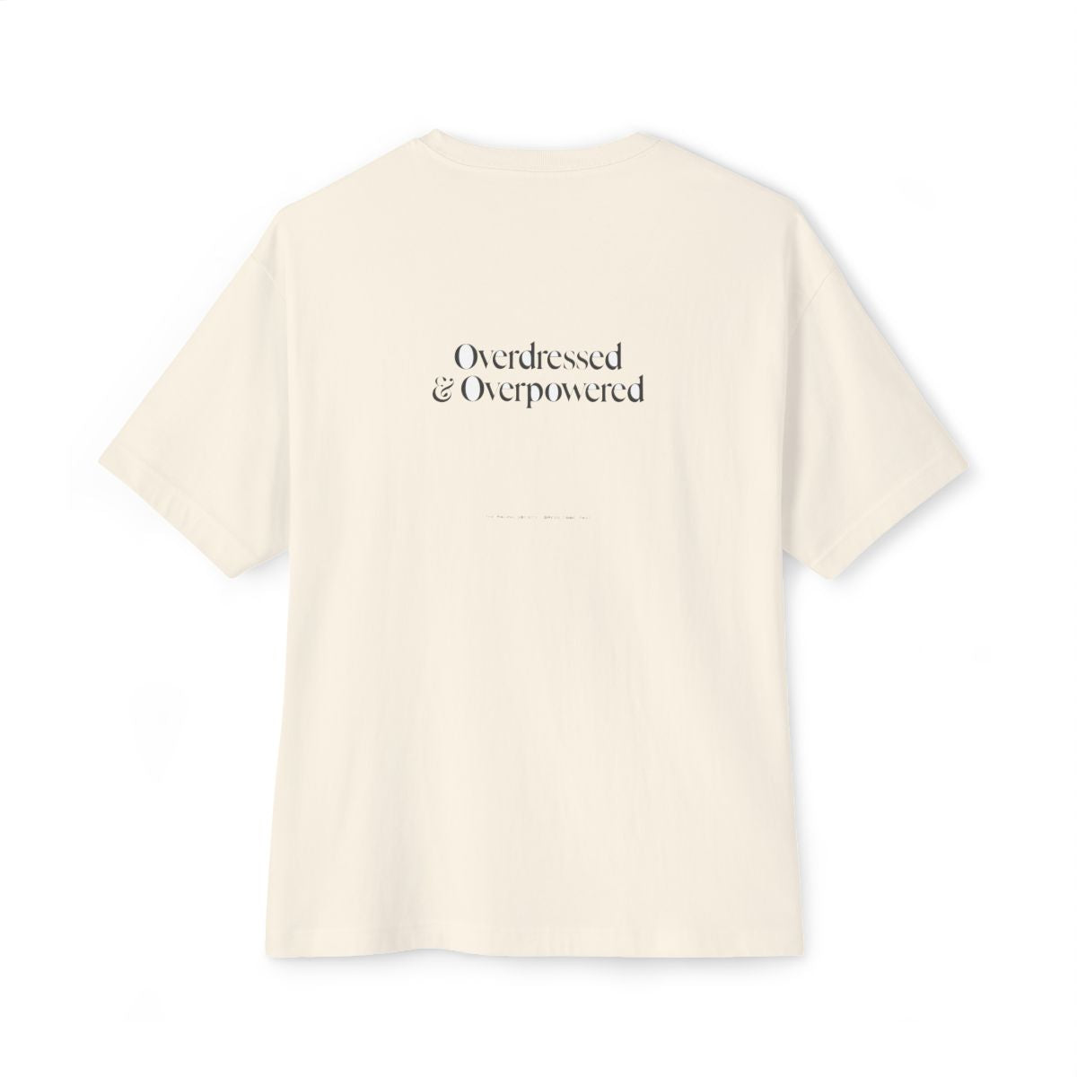 Overdressed & Overpowered oversized boxy tee — back print, Natural