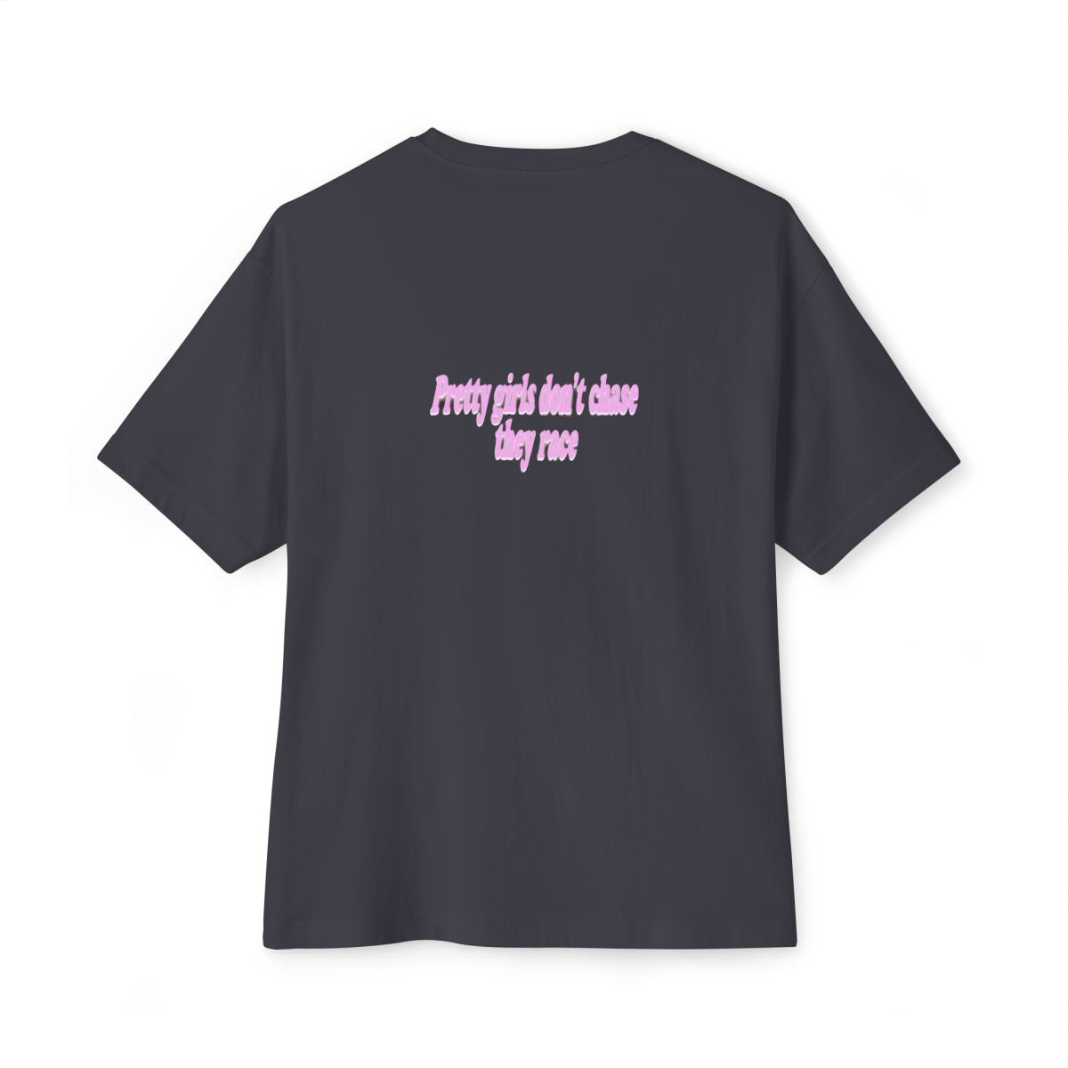 Pretty Girls Don't Chase They Race oversized boxy tee — back print, Dark Grey