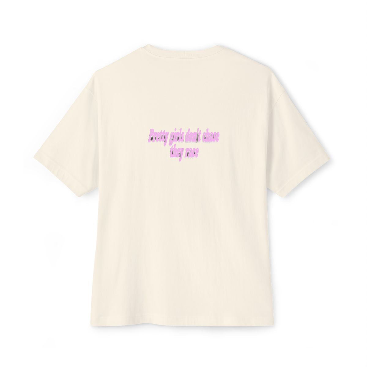 Pretty Girls Don't Chase They Race oversized boxy tee — back print, Natural