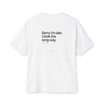Sorry I'm Late, I Took The Long Way oversized boxy tee — back print, White