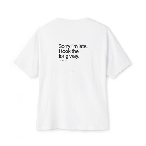 Sorry I'm Late, I Took The Long Way oversized boxy tee — back print, White