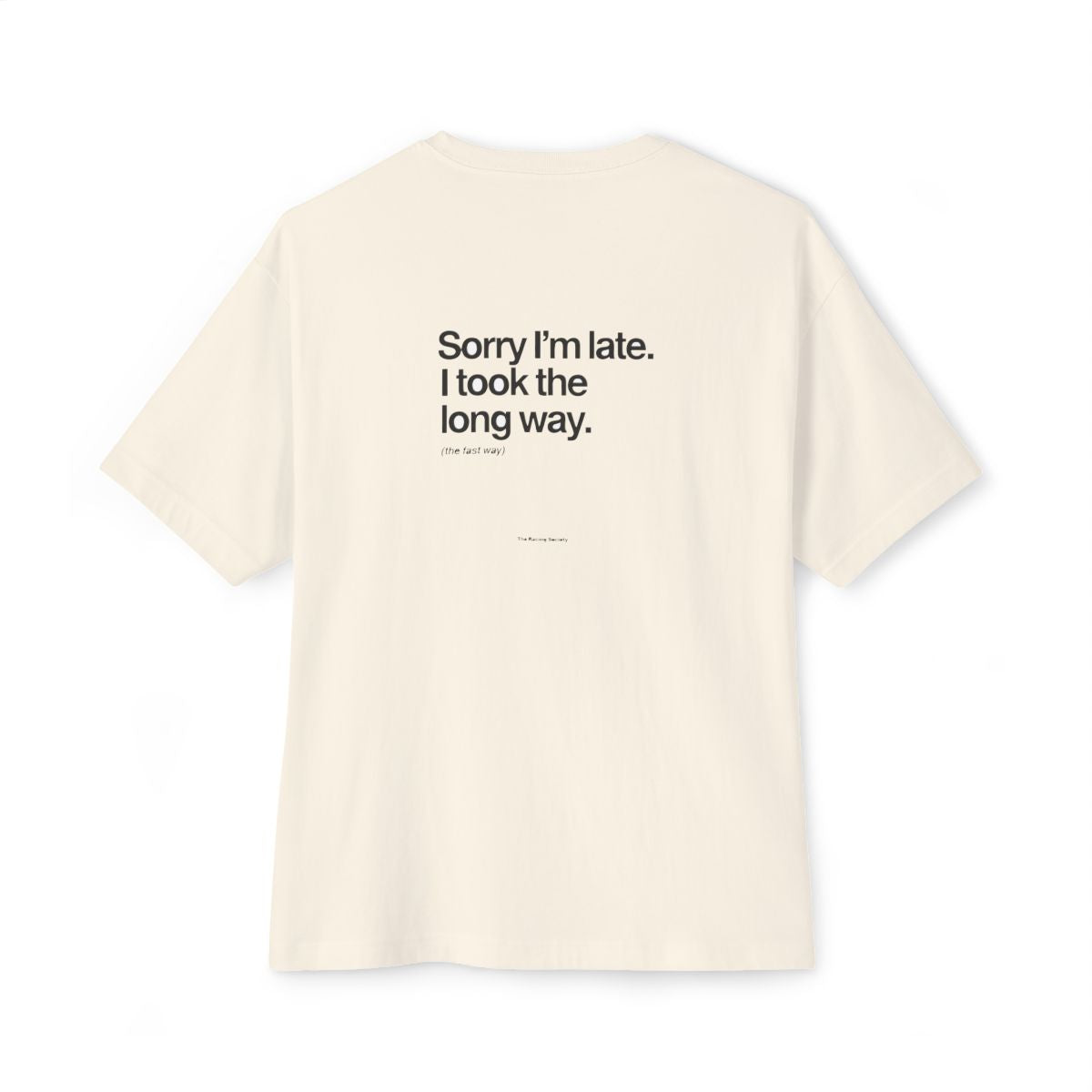 Sorry I'm Late, I Took The Long Way oversized boxy tee — back print, Natural