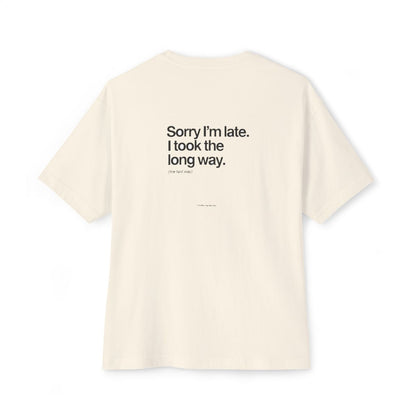Sorry I'm Late, I Took The Long Way oversized boxy tee — back print, Natural